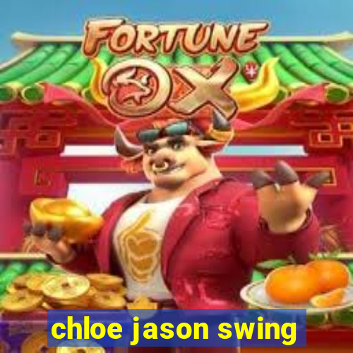 chloe jason swing